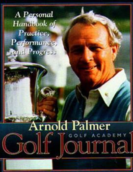 Hardcover Arnold Palmer's Golf Journal: A Personal Handbook of Practice, Performance, and Progress Book