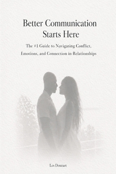 Paperback Better Communication Starts Here: The #1 Guide to Navigating Conflict, Emotions, and Connection in Relationships Book