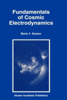Hardcover Fundamentals of Cosmic Electrodynamics Book