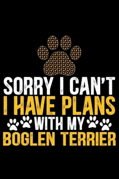 Sorry I Can't I Have Plans with My Boglen Terrier: Cool Boglen Terrier Dog Journal Notebook - Boglen Terrier Puppy Lover Gifts – Funny Boglen Terrier ... Terrier Owner Gifts. 6 x 9 in 120 pages