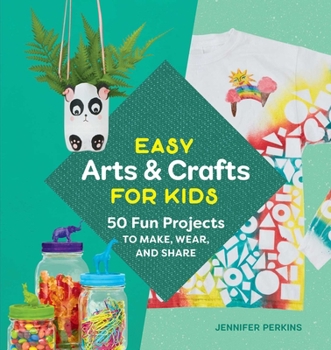 Paperback Easy Arts & Crafts for Kids: 50 Fun Projects to Make, Wear, and Share Book
