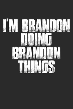 Paperback I'm Brandon Doing Brandon Things: Funny Men's First Name Gift - Brandon Gag Gift - 100 Page Blank Lined Journal - 6x9 - Sarcastic Book