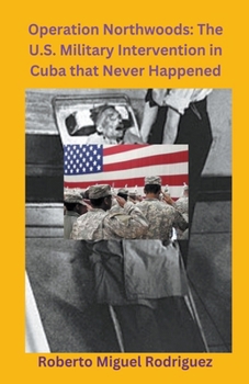 Paperback Operation Northwoods: The U.S. Military Intervention in Cuba that Never Happened Book