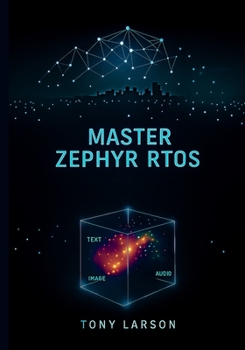 Paperback Master Zephyr RTOS: A Hands-On Guide to Building Secure, Scalable, and Connected Devices with Zephyr RTOS Book