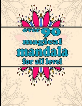 Paperback over 90 magical mandala for all level: Mandala Coloring Book with Great Variety of Mixed Mandala Designs and Over 100 Different Mandalas to Color Book