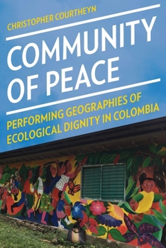 Hardcover Community of Peace: Performing Geographies of Ecological Dignity in Colombia Book