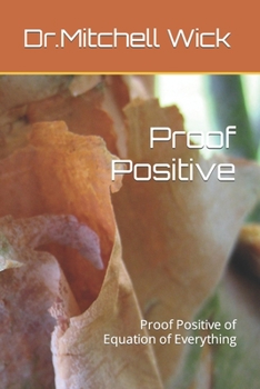 Paperback Proof Positive: Proof Positive of Equation of Everything Book