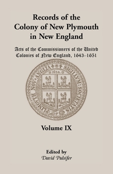 Paperback Records of the Colony of New Plymouth in New England, Volume IX: Acts of the Commissioners of the United Colonies of New England, 1643-1651 Book