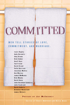 Hardcover Committed: Men Tell Stories of Love, Commitment, and Marriage Book