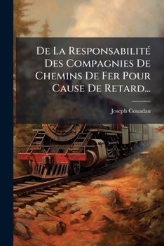 Paperback De La Responsabilité Des Compagnies De Chemins De Fer Pour Cause De Retard... [French] Book