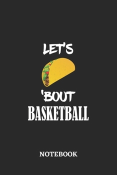 Notebook: Let's Taco 'Bout Basketall • 6x9 inches - 110 blank numbered pages • Greatest passionate hobby Journal • Gift, Present Idea