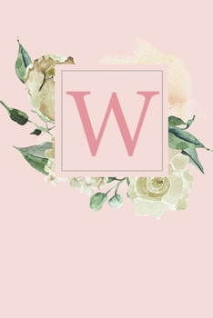 W: Pretty White Roses and Peonies Monogram Sketchbook 110 Sketchbook Pages (6 x 9) Floral Watercolor Monogram Sketch Notebook Personalized Initial Letter Journal Monogramed Sketchbook