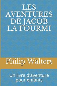 Paperback Les Aventures de Jacob La Fourmi: Un Livre d'Aventure Pour Enfants [French] Book