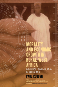 Hardcover Morality and Economic Growth in Rural West Africa: Indigenous Accumulation in Hausaland Book