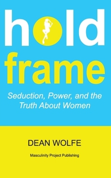 Paperback Hold Frame: Seduction, Power, and the Truth About Women Book