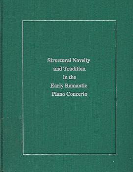 Hardcover Structural Novelty and Tradition in the Early Romantic Piano Concerto Book