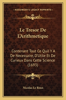 Paperback Le Tresor De L'Arithmetique: Contenant Tout Ce Quil Y A De Necessaire, D'Utile Et De Curieux Dans Cette Science (1693) [French] Book