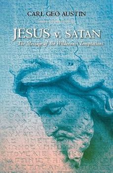 Jesus v. Satan: The Message of the Wilderness Temptations