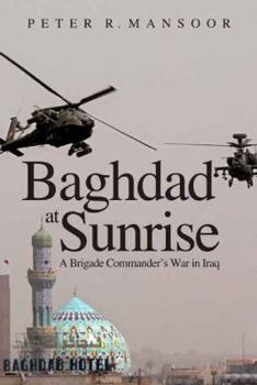 Hardcover Baghdad at Sunrise: A Brigade Commander's War in Iraq Book