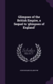 Hardcover Glimpses of the British Empire, a Sequel to 'glimpses of England' Book