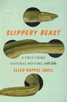 Hardcover Slippery Beast: A True Crime Natural History, with Eels Book