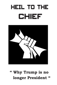 Paperback Heil To The Chief: Why Trump is no longer President Book