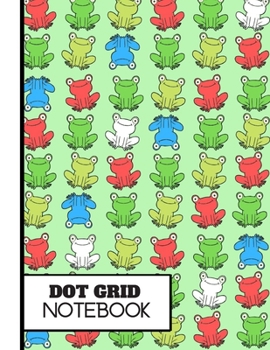 Paperback (dot Grid Notebook): Cute Multi-Colour Smiling Frogs Pattern Novelty Gift: Frog Dot Grid Notebook for Nursery, School, Classroom, Boys, Gir Book