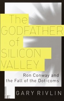 Paperback The Godfather of Silicon Valley: Ron Conway and the Fall of the Dot-Coms Book