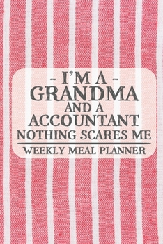 I'm a Grandma and a Accountant Nothing Scares Me Weekly Meal Planner: Blank Weekly Meal Planner to Write in for Women, Bartenders, Drink and Alcohol ... ... for Women, Wife, Mom, Aunt (6x9 120