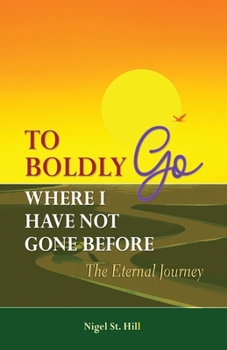 Paperback To Boldly Go Where I Have Not Gone Before: The Eternal Journey Book