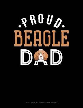 Paperback Proud Beagle Dad: Graph Paper Notebook - 1/2 Inch Squares Book