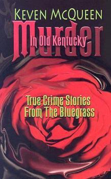 Murder in Old Kentucky: True Crime Stories from the Bluegrass