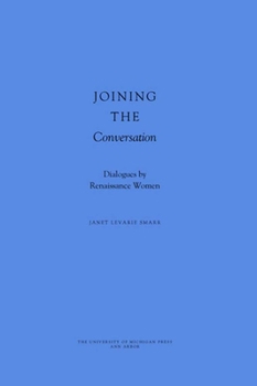 Hardcover Joining the Conversation: Dialogues by Renaissance Women Book