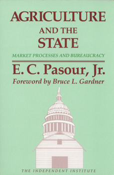 Agriculture and the State: Market Processes and Bureaucracy (Independent Studies in Political Economy)