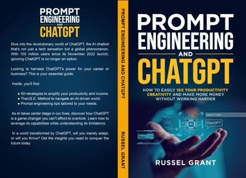 Paperback Prompt Engineering and ChatGPT: How to Easily 10X Your Productivity, Creativity, and Make More Money Without Working Harder Book