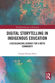 Paperback Digital Storytelling in Indigenous Education: A Decolonizing Journey for a Métis Community Book