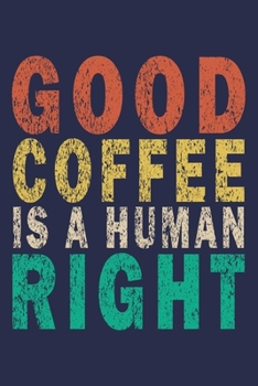 Paperback Good Coffee Is A Human Right: Funny Vintage Coworker Gifts Journal Book