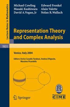 Paperback Representation Theory and Complex Analysis: Lectures Given at the C.I.M.E. Summer School Held in Venice, Italy, June 10-17, 2004 Book