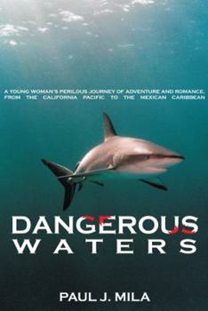 Paperback Dangerous Waters: A Young Woman S Perilous Journey of Adventure and Romance, from the California Pacific to the Mexican Caribbean. Book