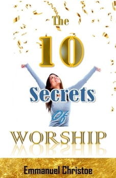 Paperback The Ten Secrets of Worship: The 10 Secrets of Worship Book