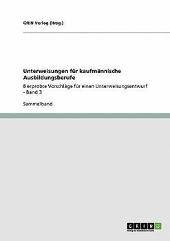 Paperback Unterweisungen für kaufmännische Ausbildungsberufe: 8 erprobte Vorschläge für einen Unterweisungsentwurf - Band 3 [German] Book