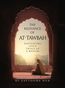 The Relevance of AT-Tawbah: Navigating Life's Trials as a Muslim