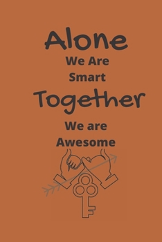 Paperback Alone We Are Smart. Together We are Awesome: 100 pages 6*9 Blank Lined Notebook Snarky Sarcastic Gag Gift for Women and Men/Notebook Quotes/ Notebook Book