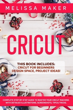 Paperback Cricut: This Book Includes: Cricut For Beginners + Design Space + Project Ideas! Complete Step-by-Step Guide to Master your Cr Book