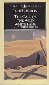 The Call of the Wild, White Fang, and Other Stories