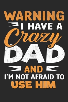 Paperback Warning i have a crazy dad and i am not afraid to use him: Lined journal paperback notebook 100 page, gift journal/agenda/notebook to write, great gif Book