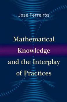 Hardcover Mathematical Knowledge and the Interplay of Practices Book