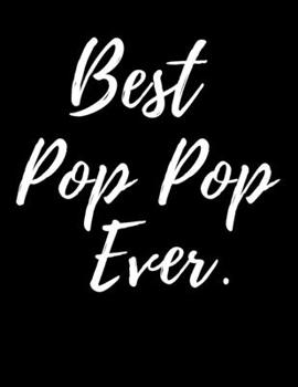 Paperback Best Pop Pop Ever: 8.5x11 Notebook 100 Blank Lined College Rule Pages Gift For Pop Pop Grandpa Gifts Book