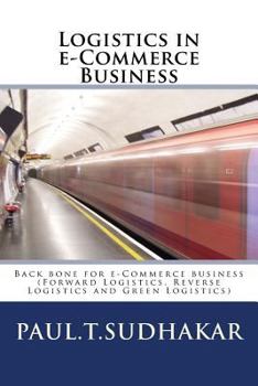 Logistics in E-Commerce Business: (forward Logistics, Reverse Logistics and Green Logistics) Back Bone for E-Commerce Business
