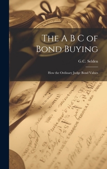 Hardcover The A B C of Bond Buying: How the Ordinary Judge Bond Values Book